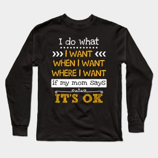 I Do What I Want W_hen I Want If Mom Says Ok Long Sleeve T-Shirt